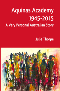 Aquinas Academy 1945-2015: A Very Personal Australian Story (PDF) -0