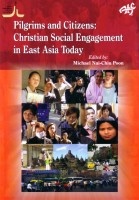 Pilgrims and Citizens:Christian Socail Engagemenet in East Asia Today-0