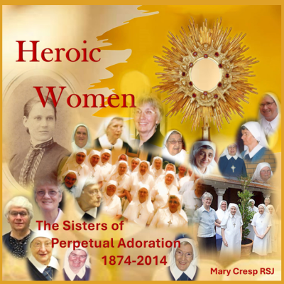 Heroic Women: The Sisters of Perpetual Adoration 1874 – 2014