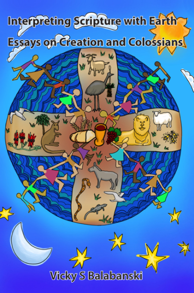 Interpreting Scripture with Earth Essays on Creation and Colossians Essays on Creation and Colossians